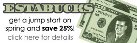 ESTABUCKS - Get a jump start on spring and save 25%